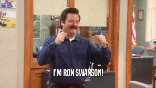 I'M RON SWANSON!  