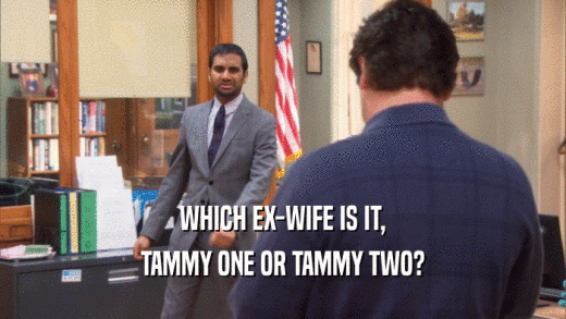 WHICH EX-WIFE IS IT, TAMMY ONE OR TAMMY TWO? 