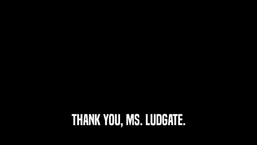 THANK YOU, MS. LUDGATE.  