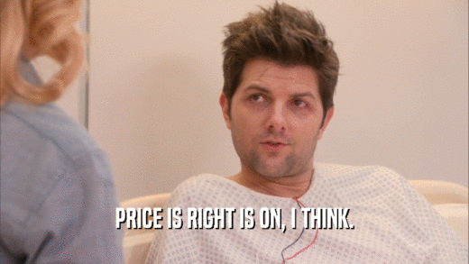 PRICE IS RIGHT IS ON, I THINK.  