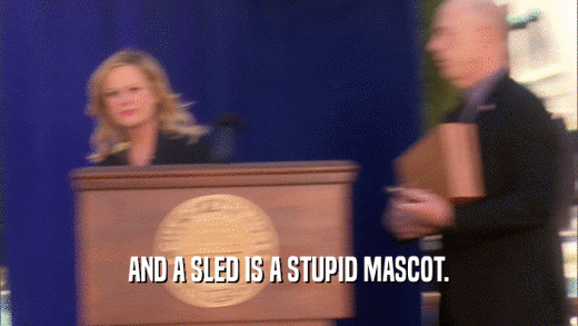 AND A SLED IS A STUPID MASCOT.  