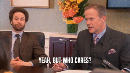 YEAH, BUT WHO CARES?  