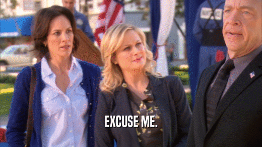 EXCUSE ME.  