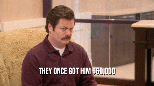 THEY ONCE GOT HIM $60,000  