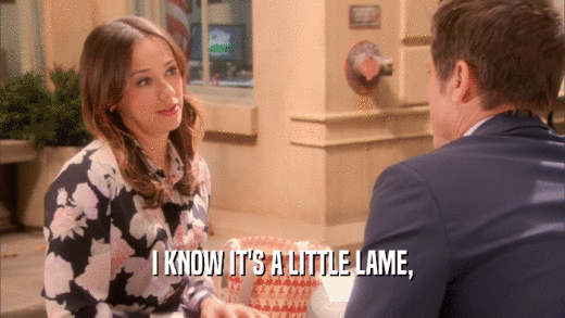 I KNOW IT'S A LITTLE LAME,  