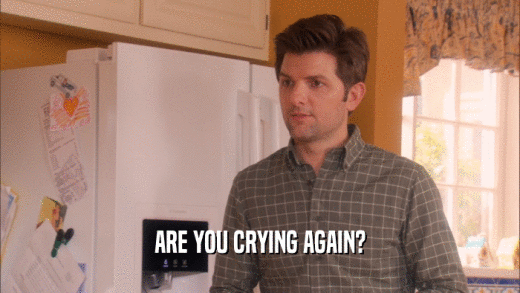 ARE YOU CRYING AGAIN?  