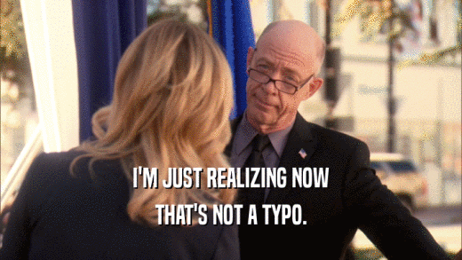 I'M JUST REALIZING NOW THAT'S NOT A TYPO. 