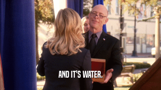 AND IT'S WATER.  