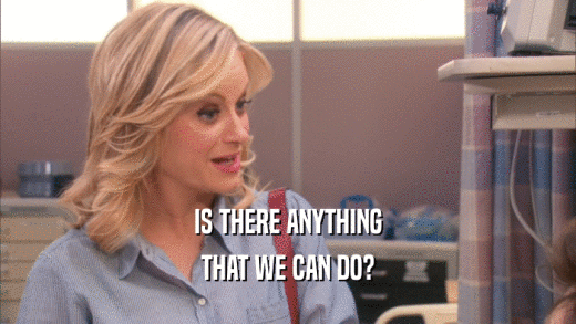 IS THERE ANYTHING THAT WE CAN DO? 