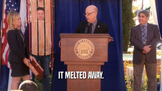 IT MELTED AWAY.  