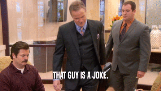 THAT GUY IS A JOKE.  