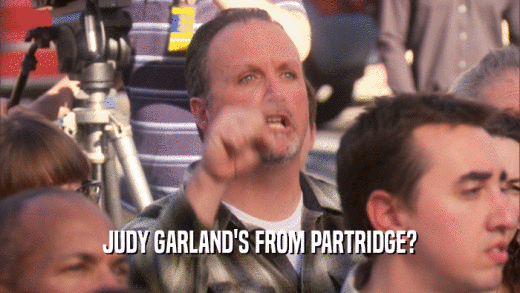 JUDY GARLAND'S FROM PARTRIDGE?  