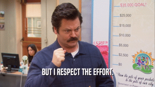 BUT I RESPECT THE EFFORT.  