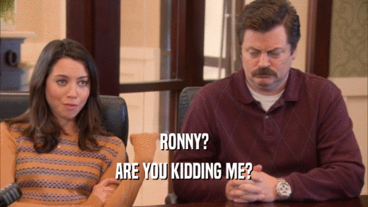 RONNY? ARE YOU KIDDING ME? 