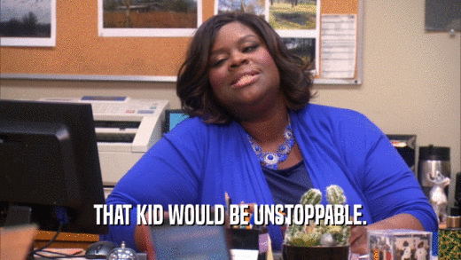 THAT KID WOULD BE UNSTOPPABLE.  
