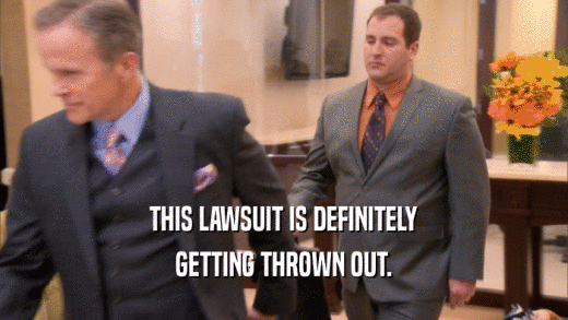 THIS LAWSUIT IS DEFINITELY GETTING THROWN OUT. 