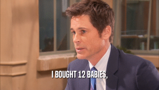 I BOUGHT 12 BABIES,  