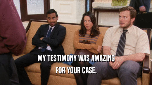 MY TESTIMONY WAS AMAZING FOR YOUR CASE. 