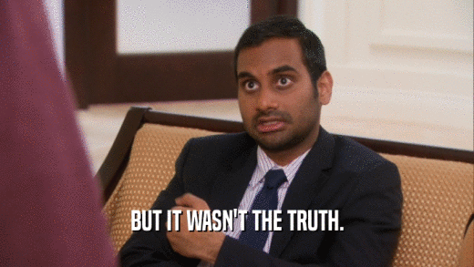 BUT IT WASN'T THE TRUTH.  