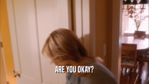 ARE YOU OKAY?  