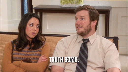 TRUTH BOMB.
  