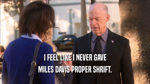 I FEEL LIKE I NEVER GAVE MILES DAVIS PROPER SHRIFT. 