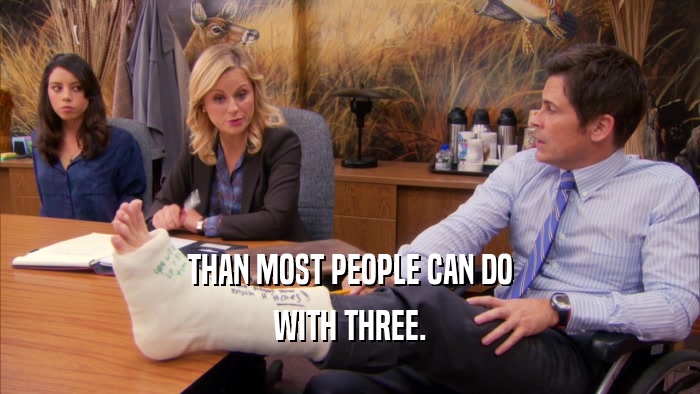 THAN MOST PEOPLE CAN DO WITH THREE. 