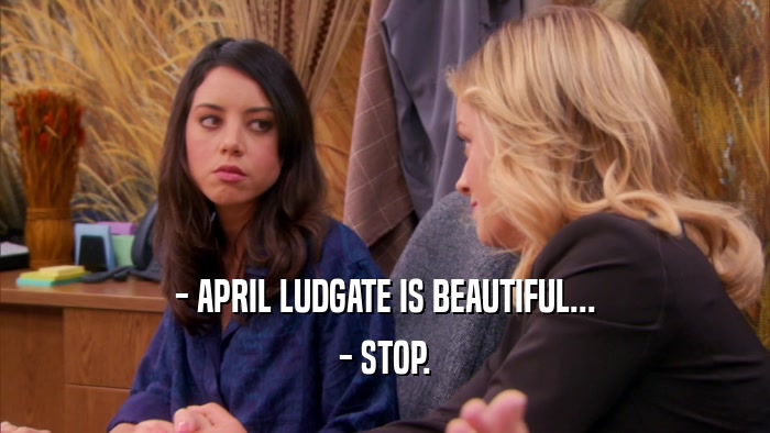 - APRIL LUDGATE IS BEAUTIFUL... - STOP. 