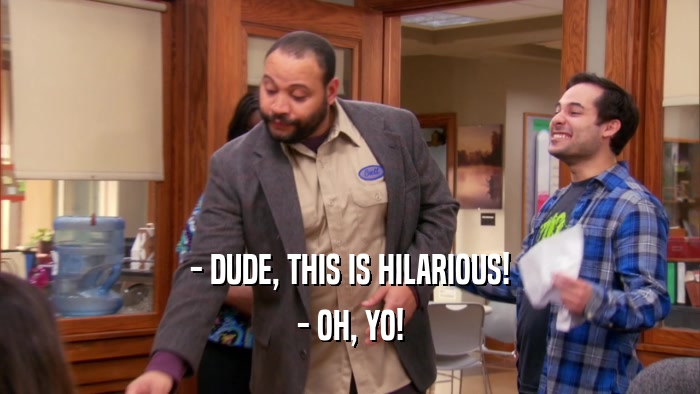 - DUDE, THIS IS HILARIOUS! - OH, YO! 