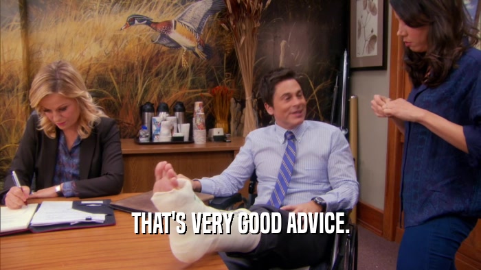 THAT'S VERY GOOD ADVICE.  