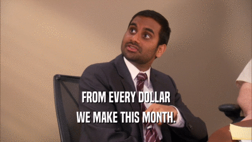 FROM EVERY DOLLAR
 WE MAKE THIS MONTH.
 