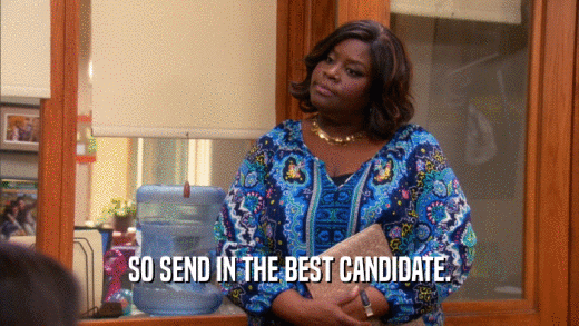 SO SEND IN THE BEST CANDIDATE.  