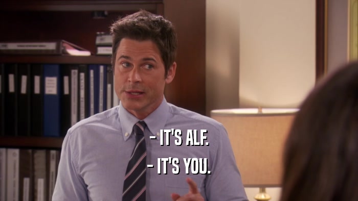 - IT'S ALF. - IT'S YOU. 