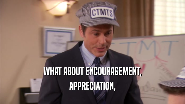 WHAT ABOUT ENCOURAGEMENT, APPRECIATION, 
