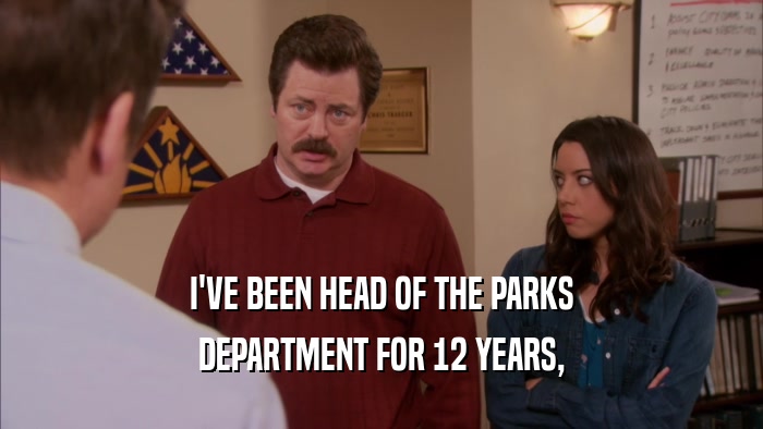 I'VE BEEN HEAD OF THE PARKS DEPARTMENT FOR 12 YEARS, 