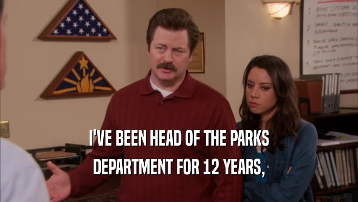 I'VE BEEN HEAD OF THE PARKS DEPARTMENT FOR 12 YEARS, 