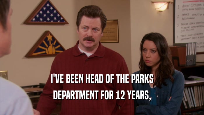 I'VE BEEN HEAD OF THE PARKS DEPARTMENT FOR 12 YEARS, 