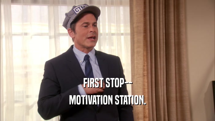 FIRST STOP-- MOTIVATION STATION. 