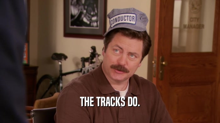 THE TRACKS DO.  