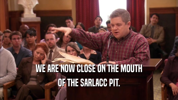WE ARE NOW CLOSE ON THE MOUTH OF THE SARLACC PIT. 