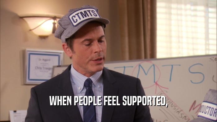 WHEN PEOPLE FEEL SUPPORTED,  