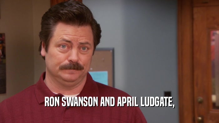 RON SWANSON AND APRIL LUDGATE,  