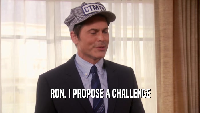 RON, I PROPOSE A CHALLENGE  
