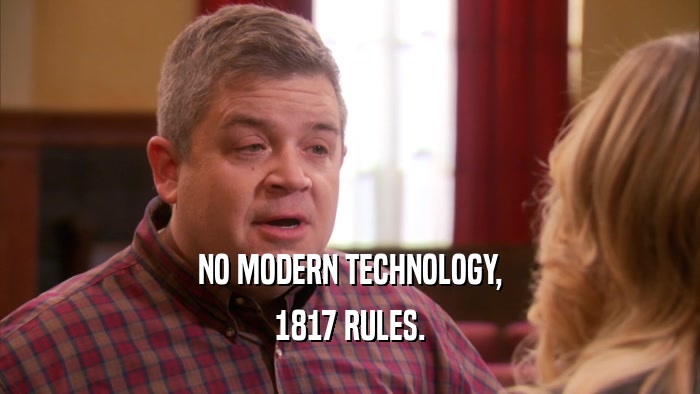 NO MODERN TECHNOLOGY, 1817 RULES. 