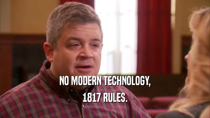NO MODERN TECHNOLOGY, 1817 RULES. 