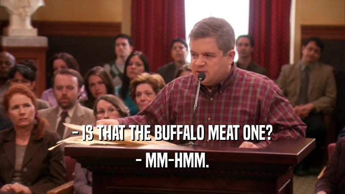 - IS THAT THE BUFFALO MEAT ONE? - MM-HMM. 