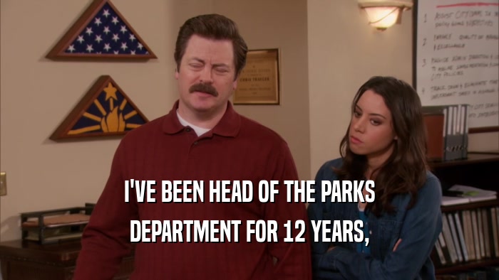 I'VE BEEN HEAD OF THE PARKS DEPARTMENT FOR 12 YEARS, 