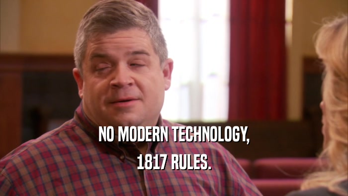 NO MODERN TECHNOLOGY, 1817 RULES. 