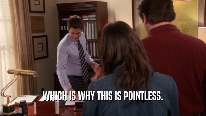 WHICH IS WHY THIS IS POINTLESS.  