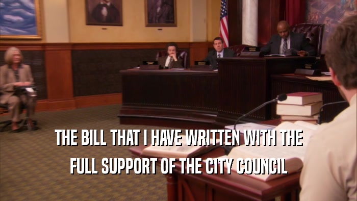 THE BILL THAT I HAVE WRITTEN WITH THE FULL SUPPORT OF THE CITY COUNCIL 